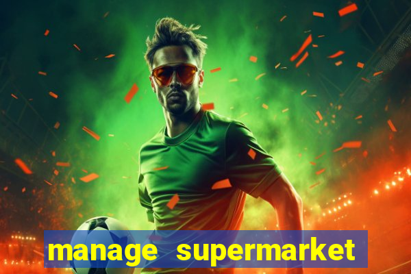 manage supermarket simulator mod apk (unlimited money and energy)